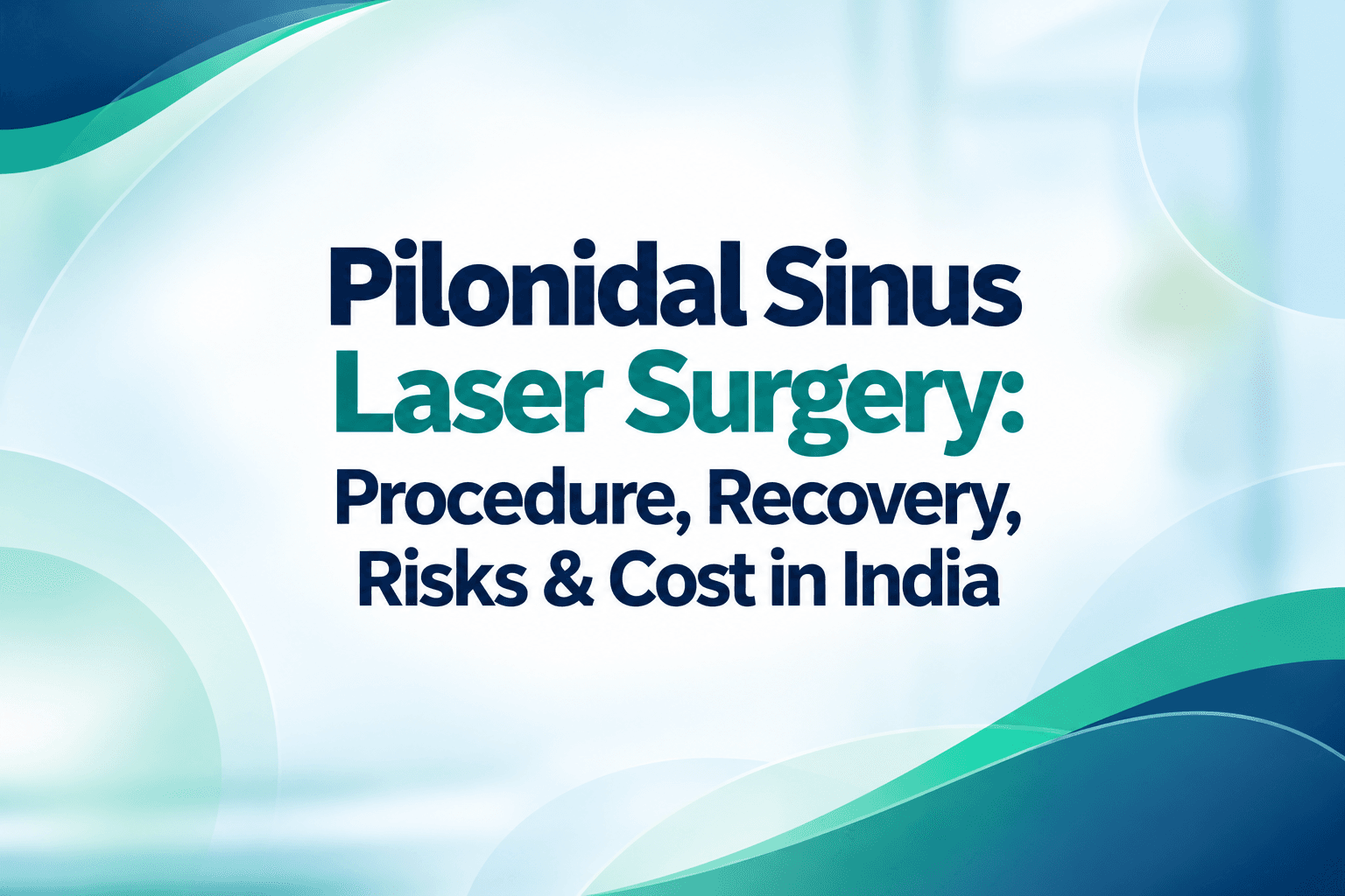 Pilonidal Sinus Laser Surgery: Procedure, Recovery, Risks & Cost in India